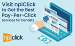 Visit npiClick to Get the Best Pay-Per-Click Services for Dentists