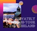 Privately Guided Tour Switzerland